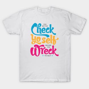 Check Yo Self Before You Wreck Yo Self T-Shirt